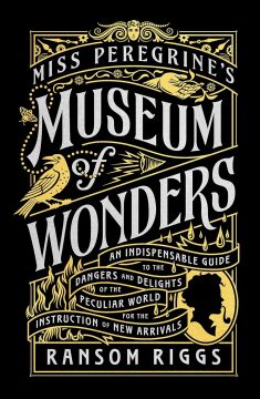 Miss Peregrine's Museum of Wonders: An Indispensable Guide to the Dangers and Delights of the Peculiar World for the Instruction of New Arrivals: 7