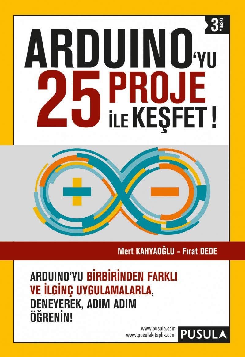 Arduinoyu 25 Proje İle Keşfet: Arduino'yu Birbirinden Farklı ve İlginç Uygulamalarla Deneyerek, Adım Adım Öğrenin!