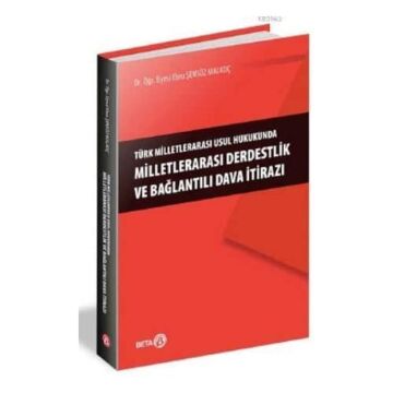 Türk Milletlerarası Usul Hukukunda Milletlerarası Derdestlik ve Bağlantılı Dava İtirazı