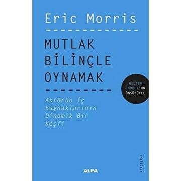 Mutlak Bilinçle Oynamak: Aktörün İç Kaynaklarının Dinamik Bir Keşfi - Meltem Cumbul'un Önsözüyle