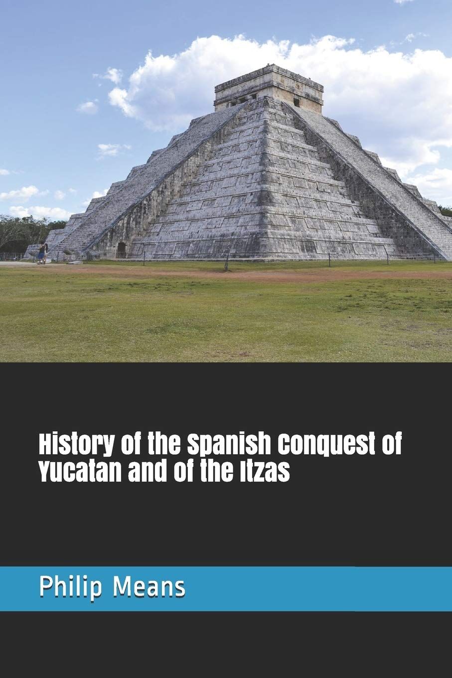 History of the Spanish Conquest of Yucatan and of the Itzas