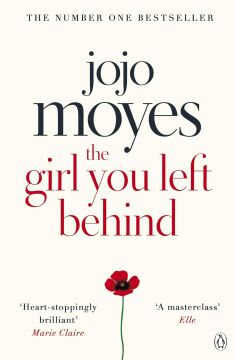 The Girl You Left Behind: The number one bestselling romance from the author of Me Before You: The No 1 bestselling love story from Jojo Moyes
