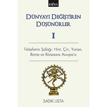 Dünyayı Değiştiren Düşünürler 1: Felsefenin Şafağı: Hint, Çin Yunan, Roma ve Rönesans Avrupa'sı