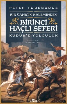Birinci Haçlı Seferi-Bir Tanığın Kaleminden Kudüse Yolculuk