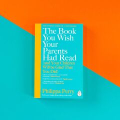 The Book You Wish Your Parents Had Read (and Your Children Will Be Glad That You Did): THE #1 SUNDAY TIMES BESTSELLER