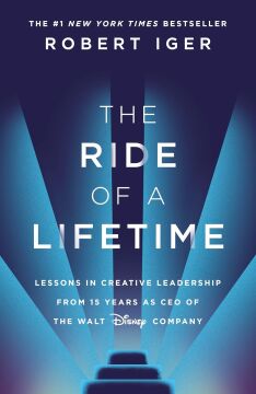 The Ride of a Lifetime: Lessons in Creative Leadership from 15 Years as CEO of the Walt Disney Company
