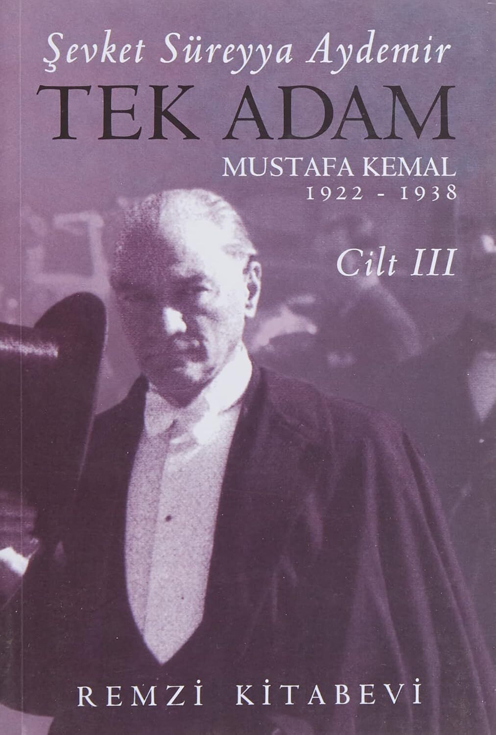 Tek Adam Cilt 3 (Büyük Boy): Mustafa Kemal 1922 - 1938