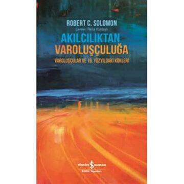 Akılcılıktan Varoluşçuluğa: Varoluşçular ve 19. Yüzyıldaki Kökleri