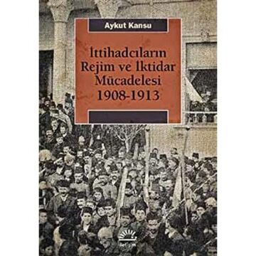 İttihadcıların Rejim ve İktidar Mücadelesi 1908 - 1913