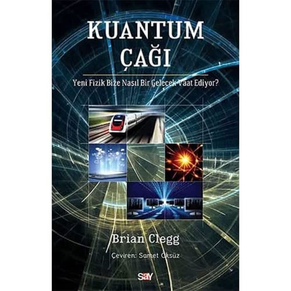Kuantum Çağı-Yeni Fizik Bize Nasıl Bir Gelecek Vaat Ediyor