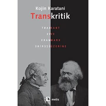 TRANSKRİTİK: Kant ve Marx Üzerine