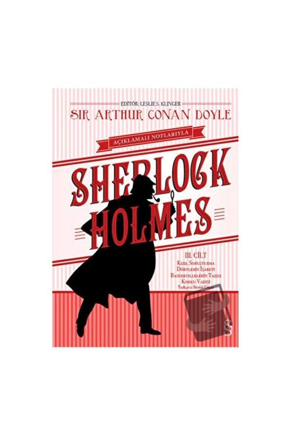 Sherlock Holmes III. Cilt (Ciltli): Açıklamalı Notlarıyla Kızıl Soruşturma - Dörtlerin İşareti - Baskervillelerin Tazısı - Korku Vadisi