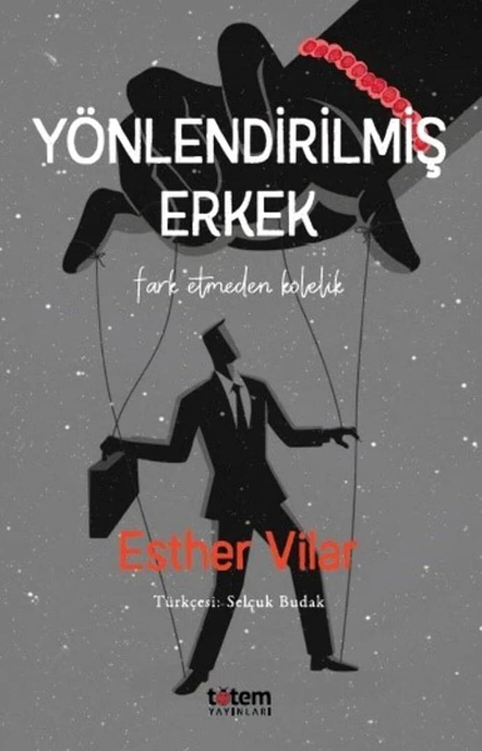 Yönlendirilmiş Erkek: Fark Etmeden Kölelik