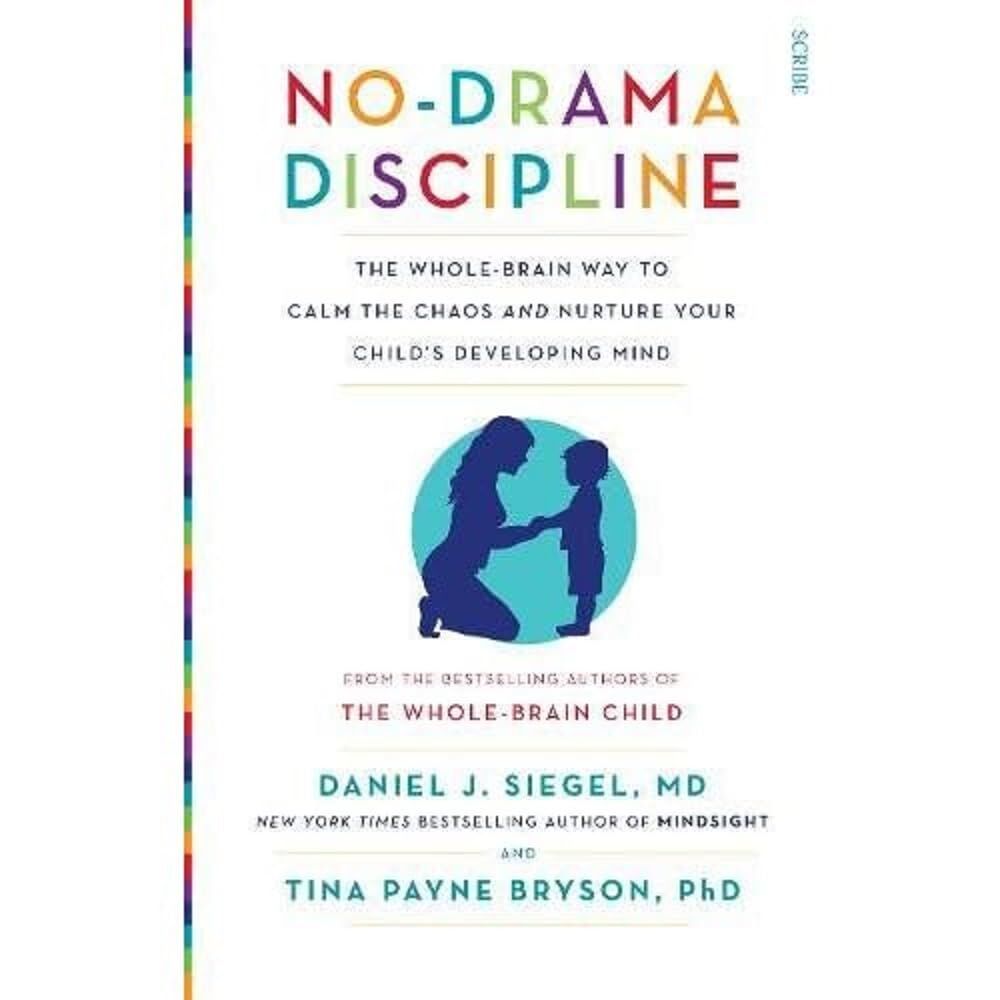 No-Drama Discipline : the bestselling parenting guide to nurturing your child's developing mind