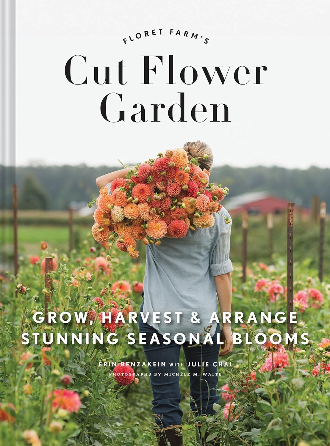 The Cut Flower Garden: Grow, Harvest and Arrange Stunning Seasonal Blooms (Kapak Değişebilir)