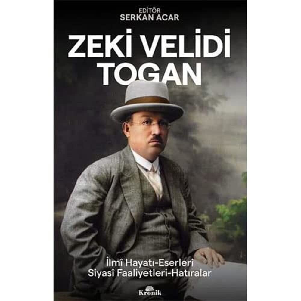 Zeki Velidi Togan: İlmi Hayatı, Eserleri, Siyasi Faaliyetleri, Hatıraları