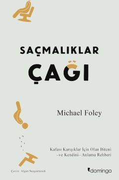 Saçmalıklar Çağı: Modern Hayat Neden Mutlu Olmayı Zorlaştırıyor?