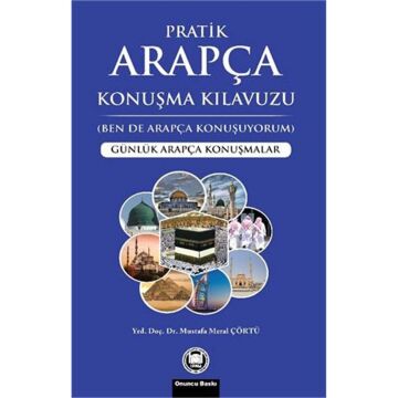 Pratik Arapça Konuşma Kılavuzu: Günlük Arapça Konuşmalar