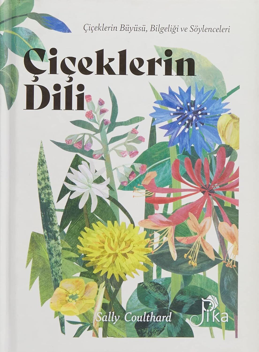Çiçeklerin Dili (Ciltli): Çiçeklerin Büyüsü, Bilgeliği ve Söylenceleri