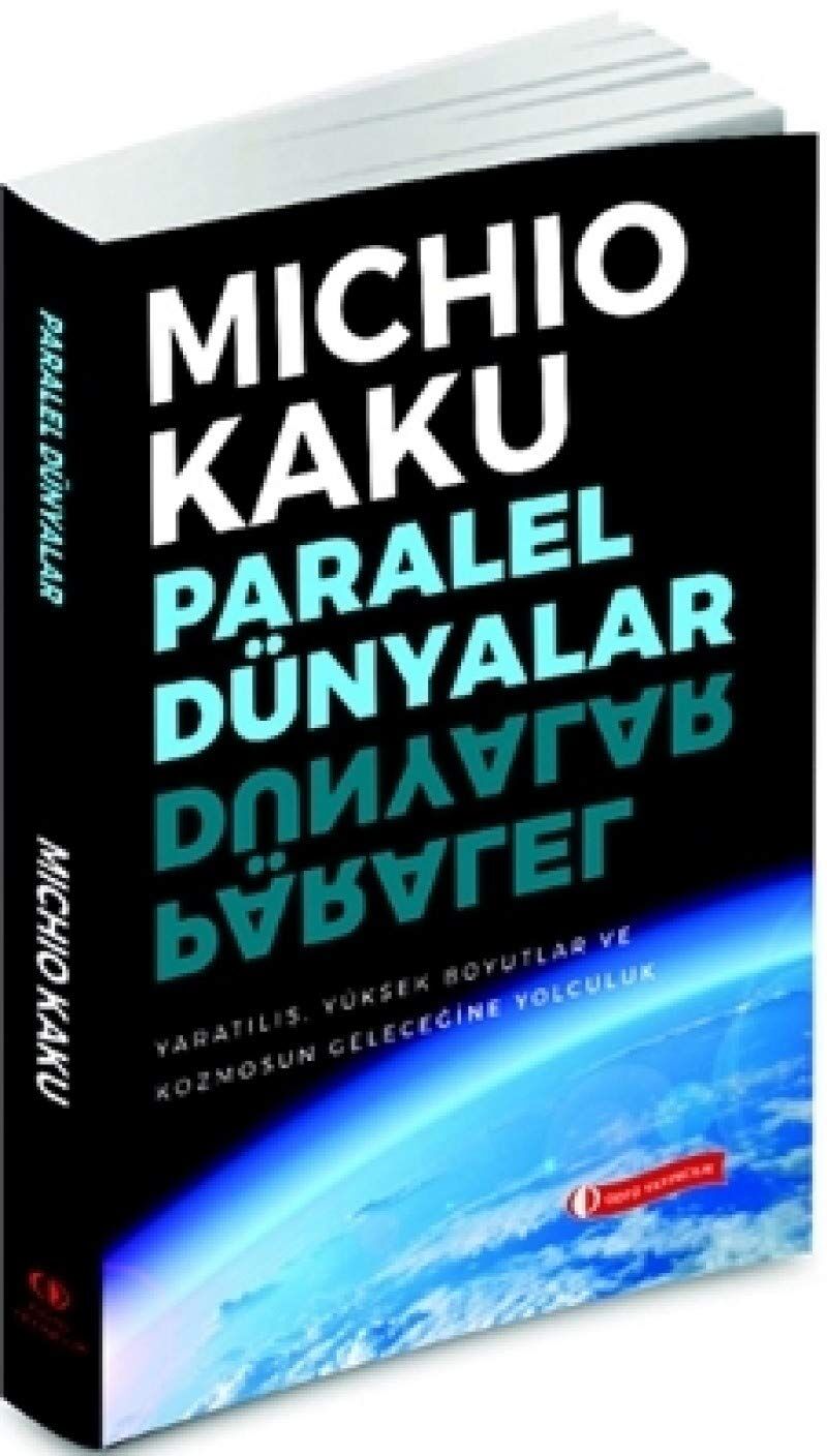 Paralel Dünyalar: Yaratılış, Yüksek Boyutlar ve Kosmos'un Geleceğine Yolculuk: Yaratılış, Yüksek Boyutlar ve Kosmos'un Geleceğine Yolculuk