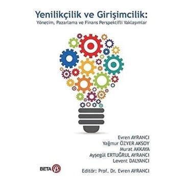 Yenilikçilik ve Girişimcilik: Yönetim, Pazarlama ve Finans Perspektifli Yaklaşımlar