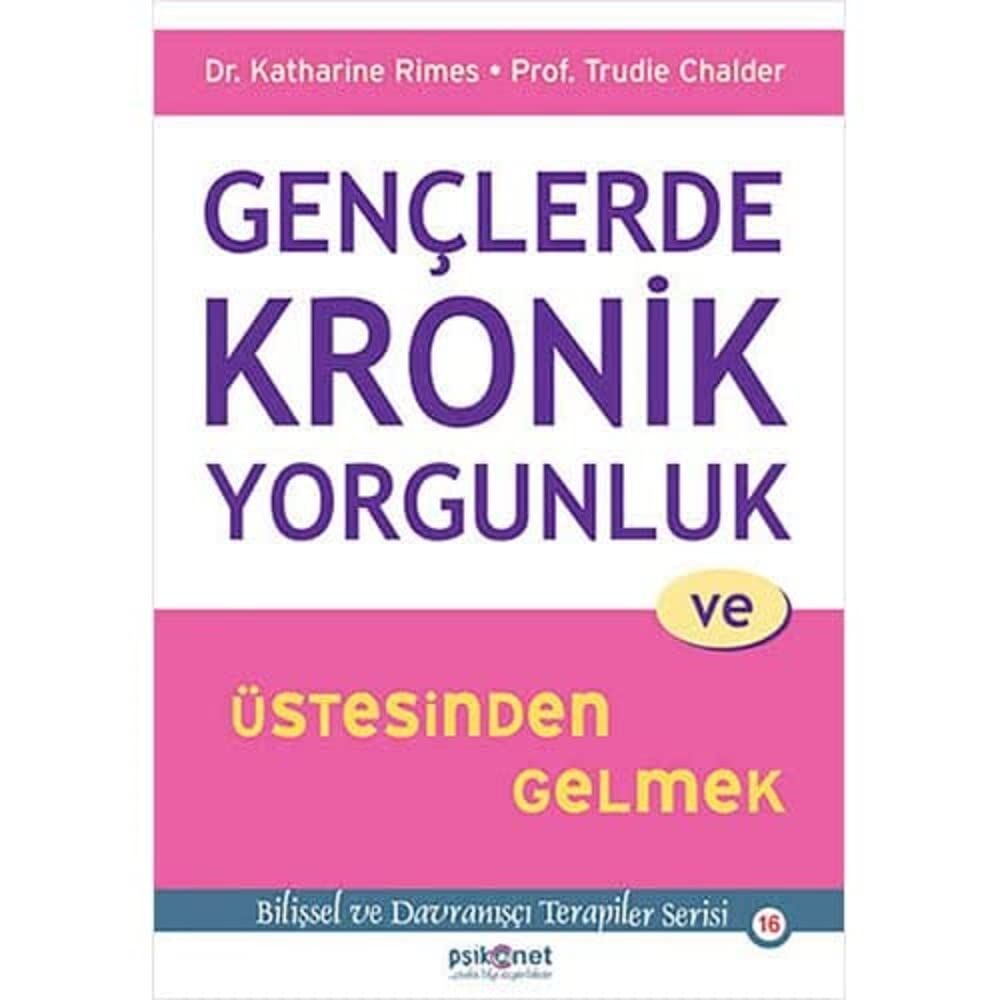 Gençlerde Kronik Yorgunluk ve Üstesinden Gelmek: Bilişsel ve Davranışçı Terapiler Serisi 16