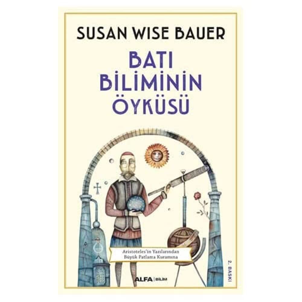 Batı Biliminin Öyküsü: Aristoteles'in Yazılarından Büyük Patlama Kuramına: Aristoteles'in Yazılarından Büyük Patlama Kuramına