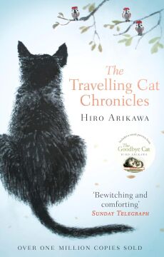 The Travelling Cat Chronicles: The Life Affirming One Million copy Bestseller: The uplifting million-copy bestselling Japanese translated story