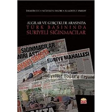 Algılar ve Gerçekler Arasında Türk Basınında Suriyeli Sığınmacılar