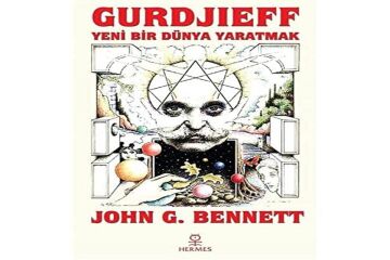 Gurdjieff: Yeni Bir Dünya Yaratmak