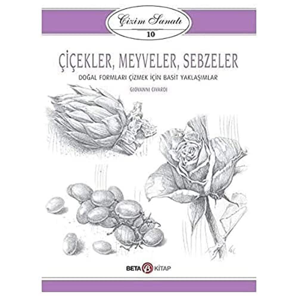 Çizim Sanatı 10 Çiçekler Meyveler Sebzeler: Doğal Formları Çizmek İçin Basit Yaklaşımlar