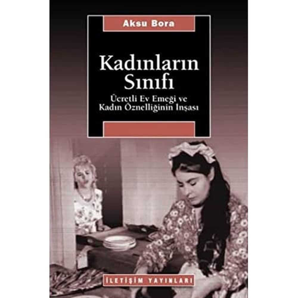 Kadınların Sınıfı: Ücretli Ev Emeği ve Kadın Öznelliğinin İnşası