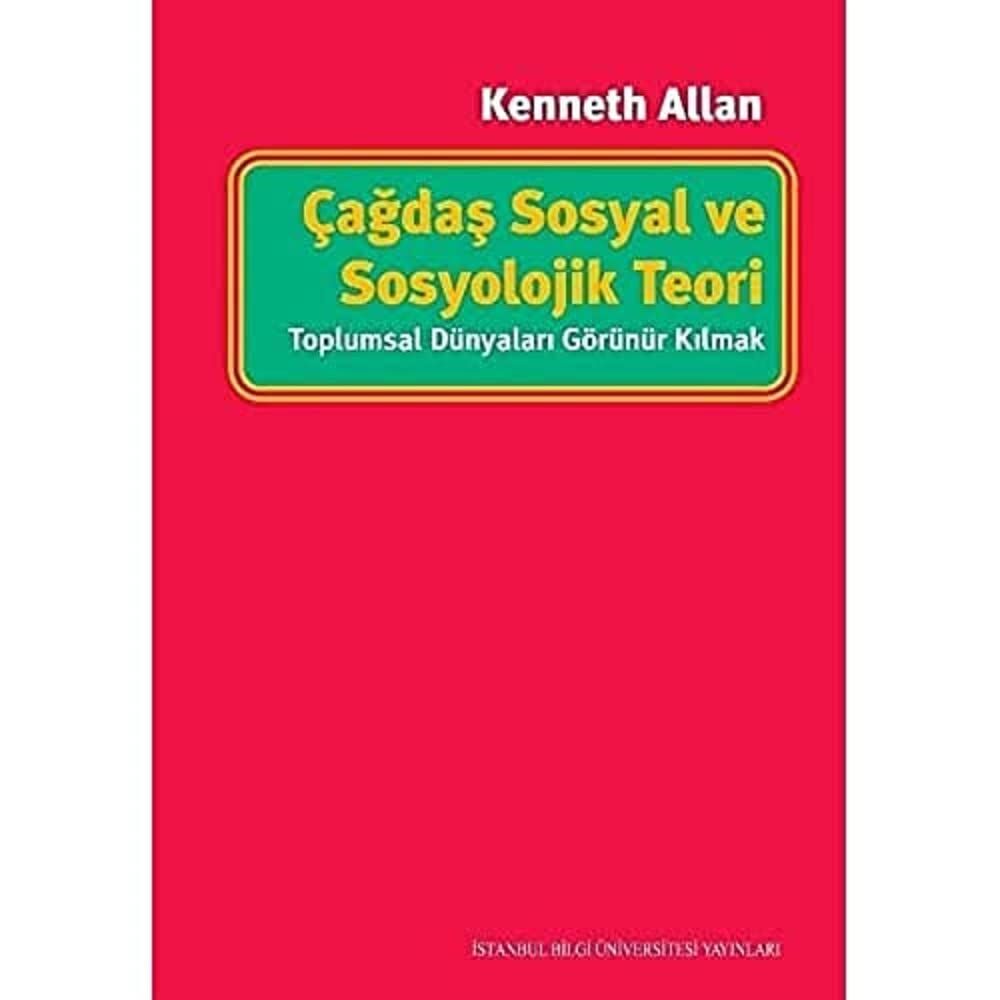Çağdaş Sosyal ve Sosyolojik Teori: Toplumsal Dünyaları Görünür Kılmak