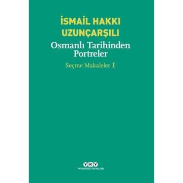 OSMANLI TARİHİNDEN PORTRELER: Seçme Makaleler 1