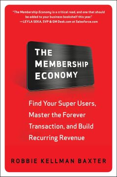 The Membership Economy: Find Your Super Users, Master the Forever Transaction, and Build Recurring Revenue