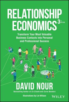 Relationship Economics: Transform Your Most Valuable Business Contacts Into Personal and Professional Success