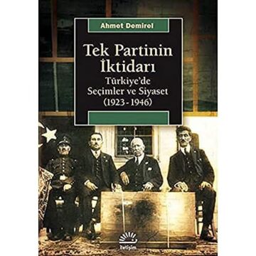Tek Partinin İktidarı: Türkiye'de Seçimler ve Siyaset (1923-1946
