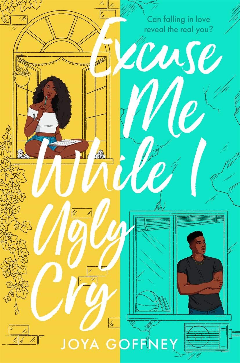Excuse Me While I Ugly Cry: The most anticipated YA romcom debut of 2021: The hilarious and heartfelt YA romcom