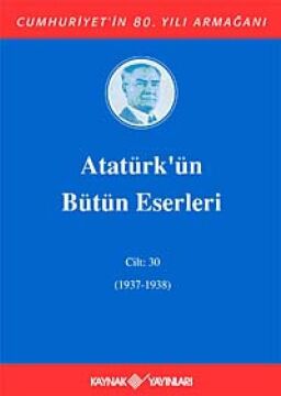 Atatürk’ün Bütün Eserleri Cilt: 30 (1937 - 1938) (Ciltli): Cilt : 30 / (1937-1938)