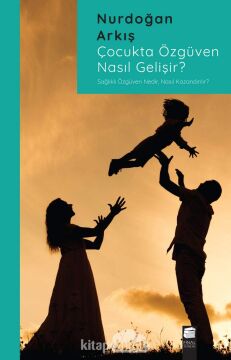 Çocukta Özgüven Nasıl Gelişir?: Sağlıklı Özgüven Nedir, Nasıl Kazanılır?