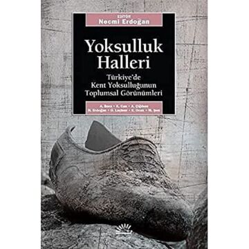 Yoksulluk Halleri: Türkiye'de Kent Yoksulluğunun Toplumsal Görünümleri
