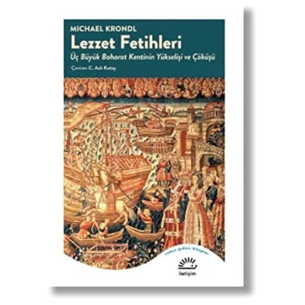 Lezzet Fetihleri: Üç Büyük Baharat Kentinin Yükselişi ve Çöküşü