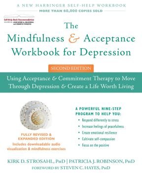 The Mindfulness and Acceptance Workbook for Depression, 2nd Edition: Using Acceptance and Commitment Therapy to Move Through Depression and Create a Life Worth Living