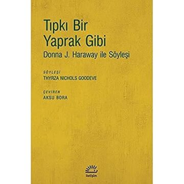 Tıpkı Bir Yaprak Gibi: Donna J. Haraway ile Söyleşi