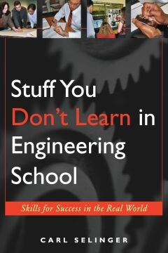 Stuff You Don't Learn in Engineering School: Skills for Success in the Real World