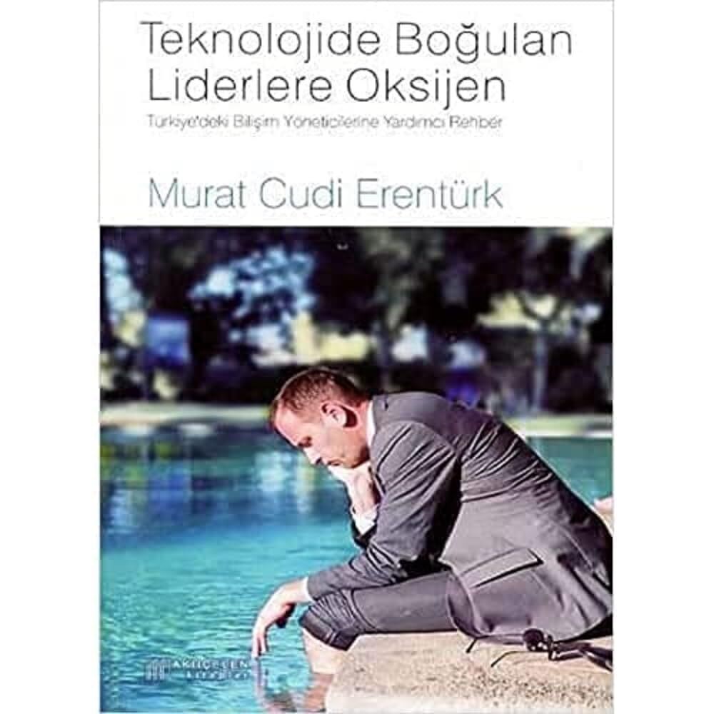 Teknolojide Boğulan Liderlere Oksijen: Türkiye'deki Bilişim Yöneticilerine Yardımcı Rehber