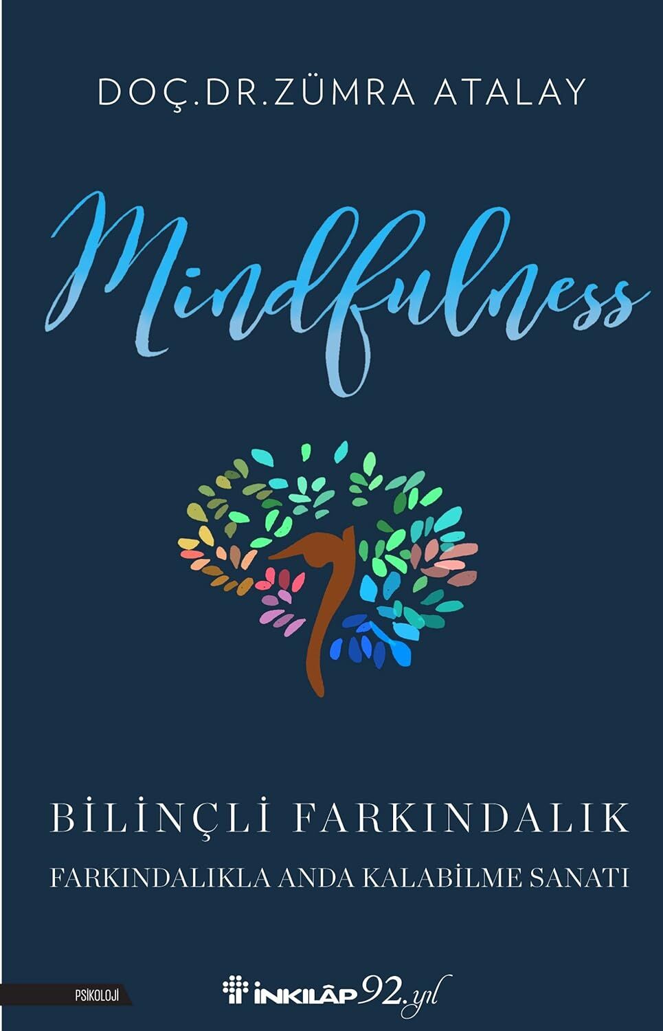 Mindfulness - Bilinçli Farkındalık: Farkındalıkla Anda Kalabilme Sanatı
