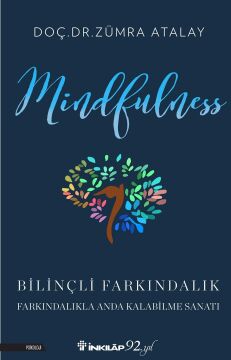 Mindfulness - Bilinçli Farkındalık: Farkındalıkla Anda Kalabilme Sanatı