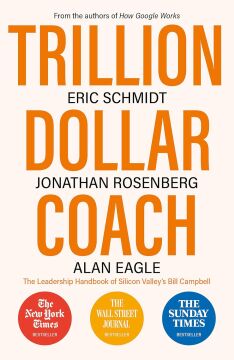 Trillion Dollar Coach: The Leadership Handbook of Silicon Valley’s Bill Campbell