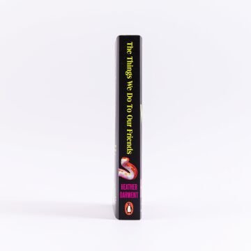 The Things We Do To Our Friends: A Sunday Times bestselling deliciously dark, intoxicating, compulsive tale of feminist revenge, toxic friendships, and deadly secrets